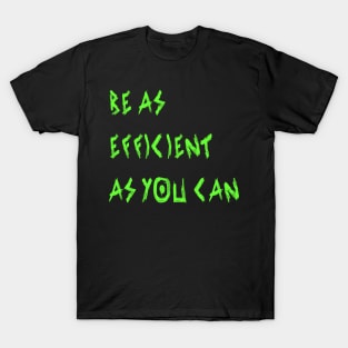 Be as Efficient as You Can T-Shirt